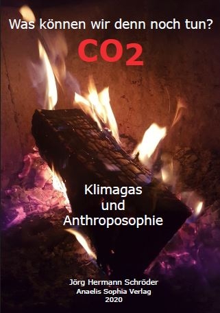 Was können wir denn noch tun? - CO2 Klimagas und Anthroposophie - Jörg Hermann Schröder