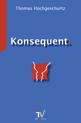 Konsequent. - Hochgeschurtz, Thomas