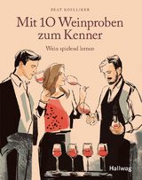 Mit 10 Weinproben zum Kenner - Beat Koelliker