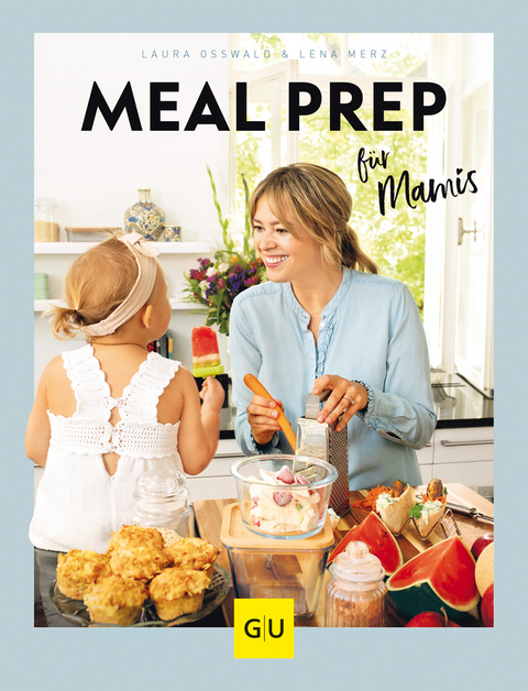 Meal Prep für Mamis - Laura Osswald, Lena Merz