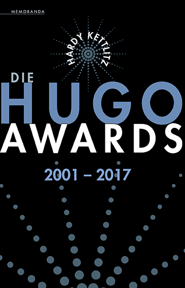 Die Hugo Awards 2001 – 2017 - Hardy Kettlitz