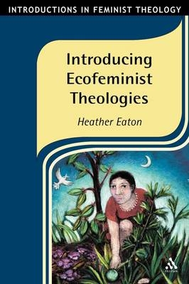 Introducing Ecofeminist Theologies -  Heather Eaton