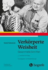 Verkörperte Weisheit - Feldenkrais, Moshé; Beringer, Elisabeth