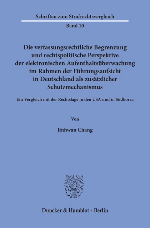 Die verfassungsrechtliche Begrenzung und rechtspolitische Perspektive der elektronischen Aufenthaltsüberwachung im Rahmen der Führungsaufsicht in Deutschland als zusätzlicher Schutzmechanismus. - Jinhwan Chang