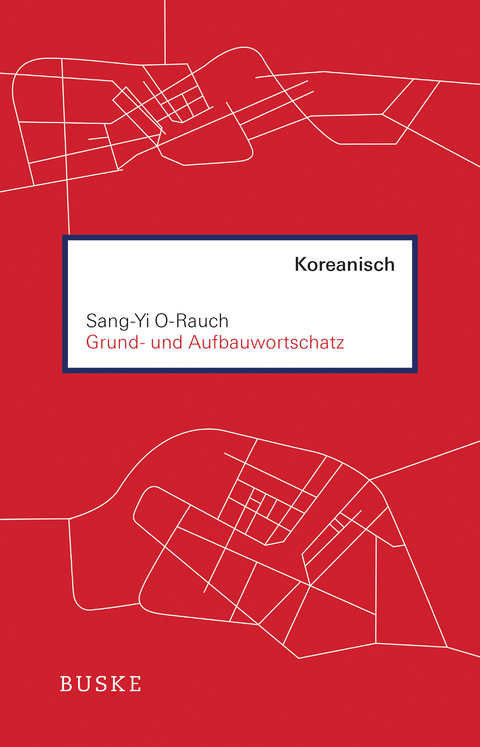 Grund- und Aufbauwortschatz Koreanisch - Sang-Yi O-Rauch