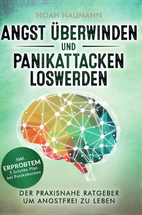 Angst überwinden und Panikattacken loswerden - Noah Naumann