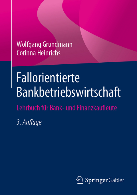 Fallorientierte Bankbetriebswirtschaft - Wolfgang Grundmann, Corinna Heinrichs