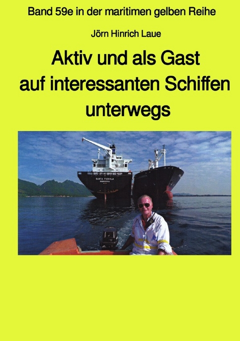 maritime gelbe Reihe bei Jürgen Ruszkowski / Als Gast aus interessanten Schiffen unterwegs - Band 59e Teil 2 in der maritimen gelben Reihe bei Jürgen Ruszkowski - Jörn Hinrich Laue