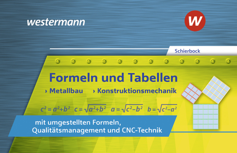 Formeln und Tabellen - Metallbau, Konstruktionsmechanik mit umgestellten Formeln, Qualitätsmanagement und CNC-Technik - Peter Schierbock