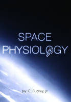 Space Physiology -  M.D. Jay C. Buckey Jr.