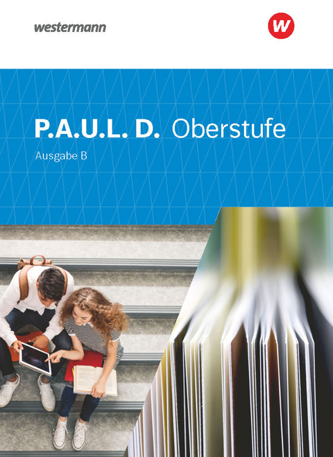 P.A.U.L. D. - Persönliches Arbeits- und Lesebuch Deutsch für die Oberstufe Ausgabe B - Markus Apel, Thomas Bartoldus, Dirk Bauer, Johannes Diekhans, Michael Fuchs, Dietrich Herrmann, Nadja Lamberty-Freckmann, Jürgen Möller, Martin Pohl, Melanie Prenting, Siegfried G. Rojahn, Luzia Schünemann, Judith Schütte, Timotheus Schwake, Achim Sigge, Alexandra Wölke, Martin Zurwehme