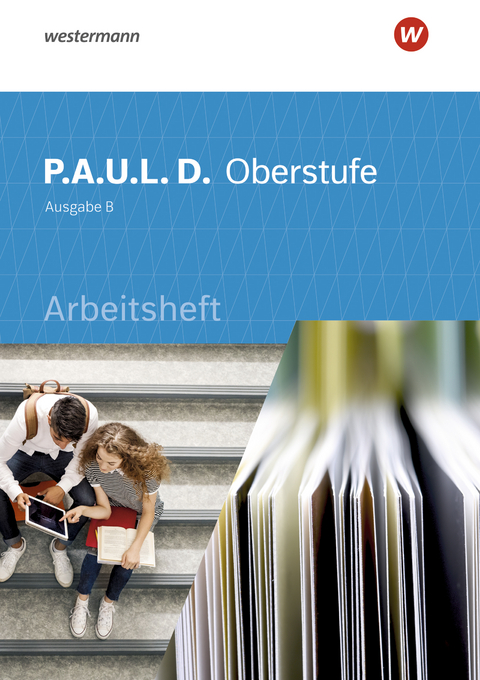 P.A.U.L. D. - Persönliches Arbeits- und Lesebuch Deutsch für die Oberstufe Ausgabe B - Markus Apel, Thomas Bartoldus, Dirk Bauer, Johannes Diekhans, Michael Fuchs, Dietrich Herrmann, Nadja Lamberty-Freckmann, Jürgen Möller, Martin Pohl, Melanie Prenting, Siegfried G. Rojahn, Luzia Schünemann, Judith Schütte, Timotheus Schwake, Achim Sigge, Alexandra Wölke, Martin Zurwehme