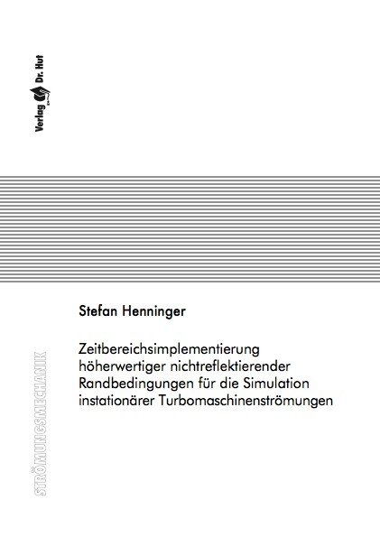 Zeitbereichsimplementierung höherwertiger nichtreflektierender Randbedingungen für die Simulation instationärer Turbomaschinenströmungen - Stefan Henninger