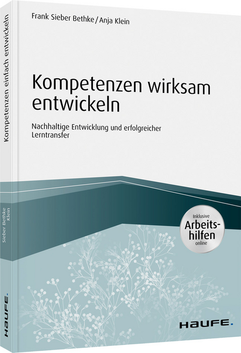 Kompetenzen wirksam entwickeln - inkl. Arbeitshilfen online - Frank Sieber Bethke, Anja Klein