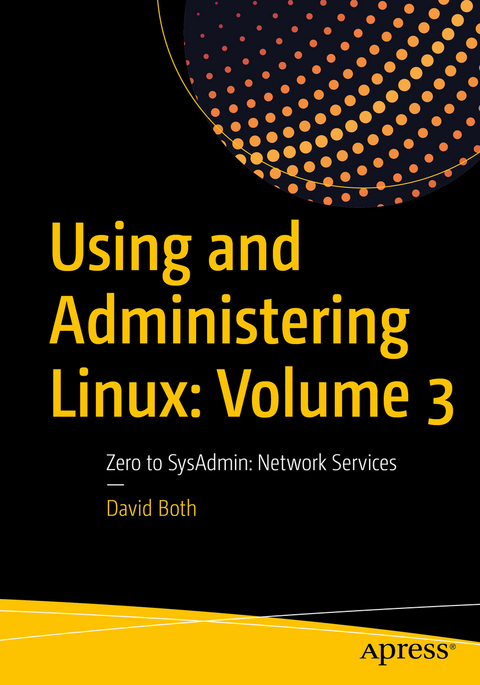 Using and Administering Linux: Volume 3 - David Both