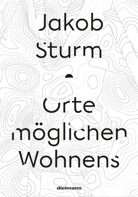 Orte möglichen Wohnens - Jakob Sturm