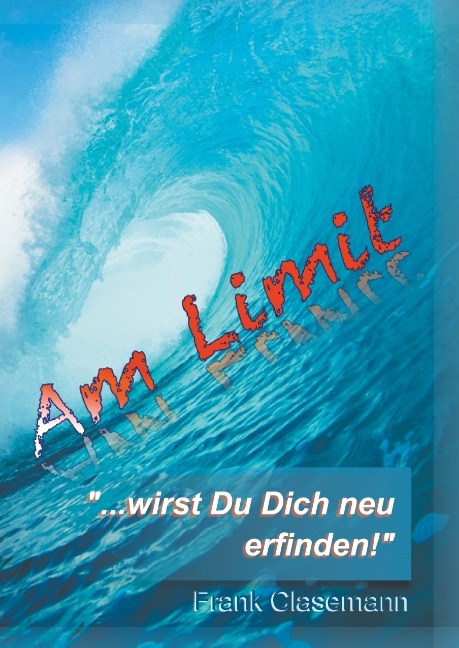 Am Limit "...wirst Du Dich neu erfinden!" - Frank Clasemann