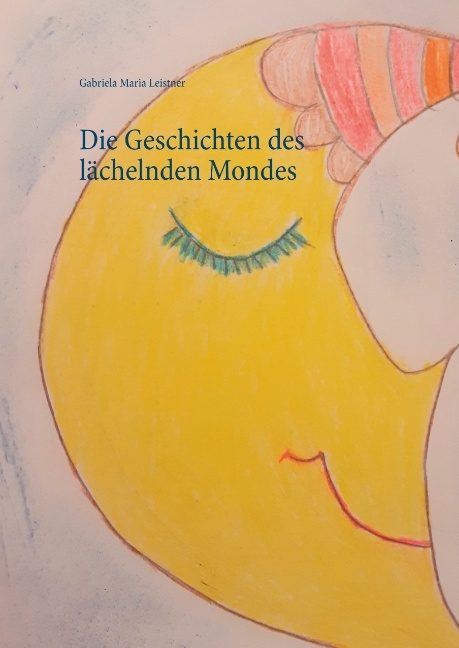 Die Geschichten des lächelnden Mondes - Gabriela Maria Leistner