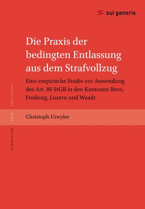 Die Praxis der bedingten Entlassung aus dem Strafvollzug - Urwyler Christoph