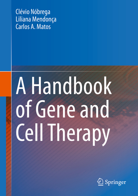 A Handbook of Gene and Cell Therapy - Clévio Nóbrega, Liliana Mendonça, Carlos A. Matos