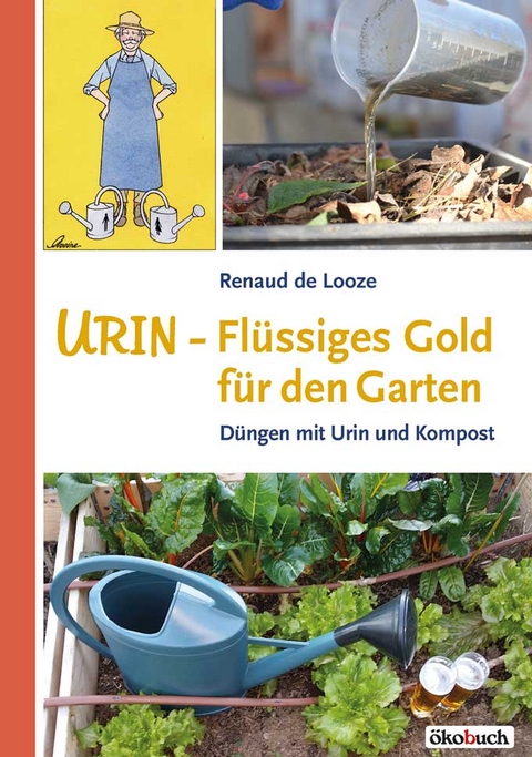 Urin - Flüssiges Gold für den Garten - Renaud de Looze