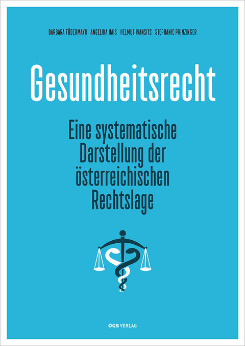 Gesundheitsrecht - Helmut Ivansits, Angelika Hais, Barbara Födermayr, Stephanie Prinzinger