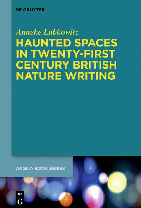 Haunted Spaces in Twenty-First Century British Nature Writing - Anneke Lubkowitz