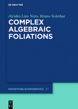 Complex Algebraic Foliations - Alcides Lins Neto, Bruno Scárdua