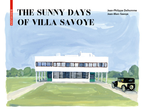 The Sunny Days of Villa Savoye - Jean-Philippe Delhomme, Jean-Marc Savoye