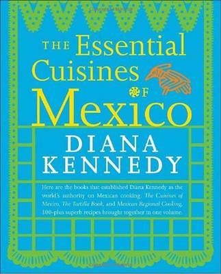 Essential Cuisines of Mexico -  Diana Kennedy