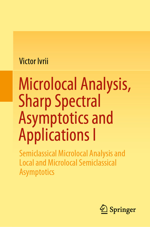 Microlocal Analysis, Sharp Spectral Asymptotics and Applications I - Victor Ivrii