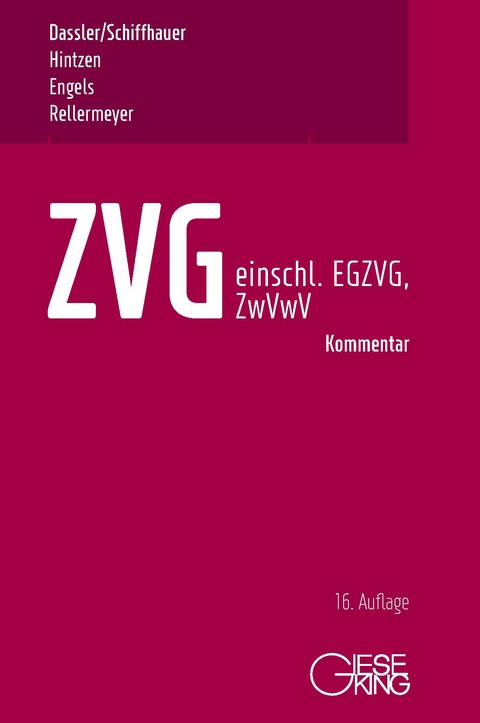 ZVG -Gesetz über die Zwangsversteigerung und Zwangsverwaltung - einschließlich EGZVG und ZwVwV - - Gerhard Dassler, Horst Schiffhauer, Udo Hintzen, Ralf Engels, Klaus Rellermeyer