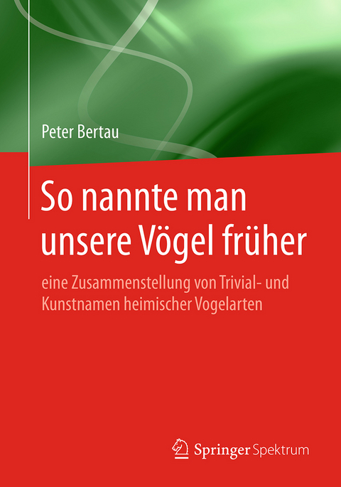 So nannte man unsere Vögel früher - Peter Bertau