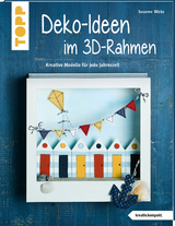 Dekoideen im 3D-Rahmen (kreativ.kompakt) - Susanne Wicke