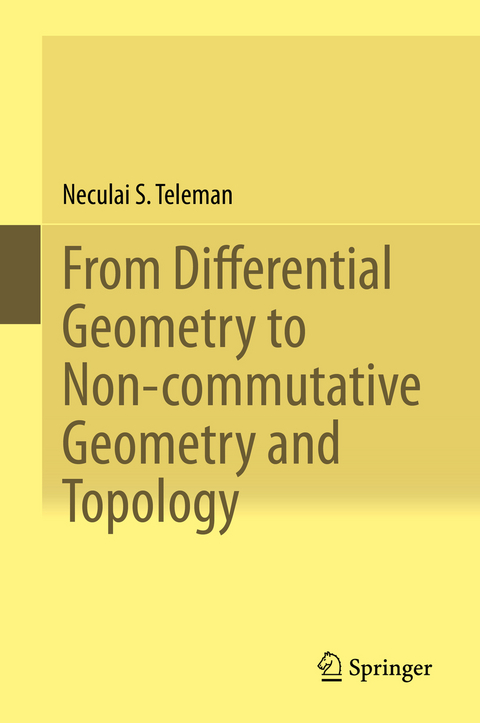 From Differential Geometry to Non-commutative Geometry and Topology - Neculai S. Teleman