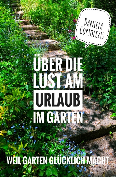 Über die Lust am Urlaub im Garten - Daniela Cortolezis