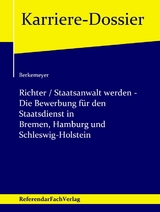 Richter / Staatsanwalt werden – Die Bewerbung für den Staatsdienst in Bremen, Hamburg und Schleswig-Holstein - Michael Berkemeyer