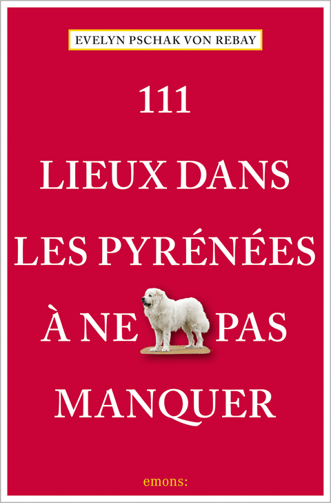 111 Lieux dans les Pyrénées à ne pas manquer - Evelyn Pschak