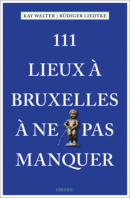 111 Lieux à Bruxelles à ne pas manquer - Kay Walter, Rüdiger Liedtke