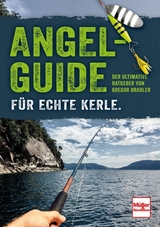 Angel-Guide für echte Kerle - Gregor Bradler