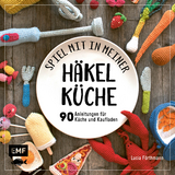 Spiel mit in meiner Häkelküche - Lucia Förthmann