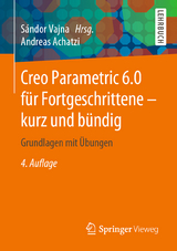 Creo Parametric 6.0 für Fortgeschrittene – kurz und bündig - Vajna, Sándor; Achatzi, Andreas