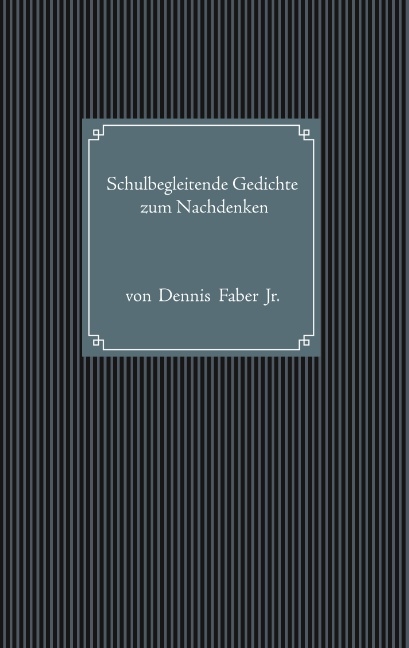 Schulbegleitende Gedichte zum Nachdenken - Dennis Faber jr.