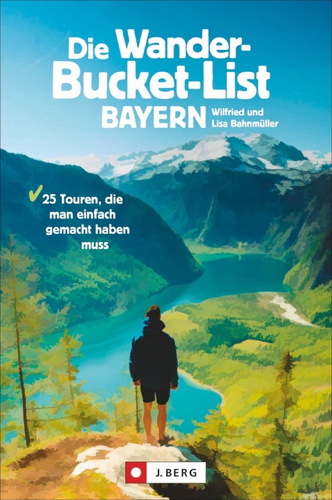 Die Wander-Bucket-List Bayern - Wilfried und Lisa Bahnmüller