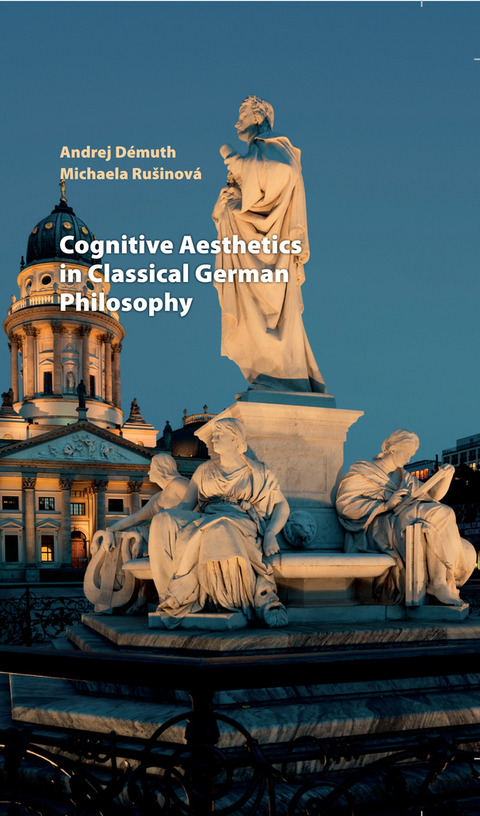 Cognitive Aesthetics in Classical German Philosophy - Andrej Démuth, Michaela Rušinová