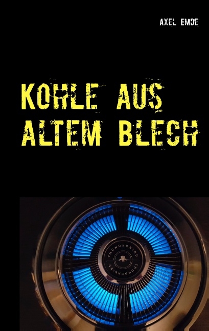 Kohle aus altem Blech - Axel Emde