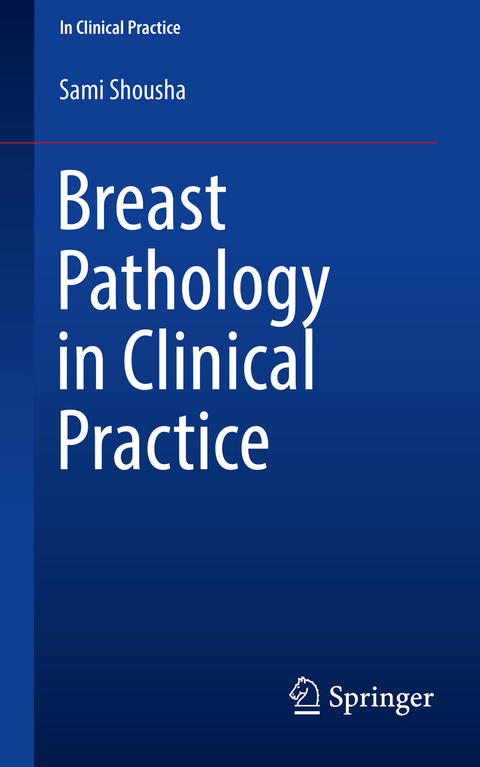 Breast Pathology in Clinical Practice - Sami Shousha