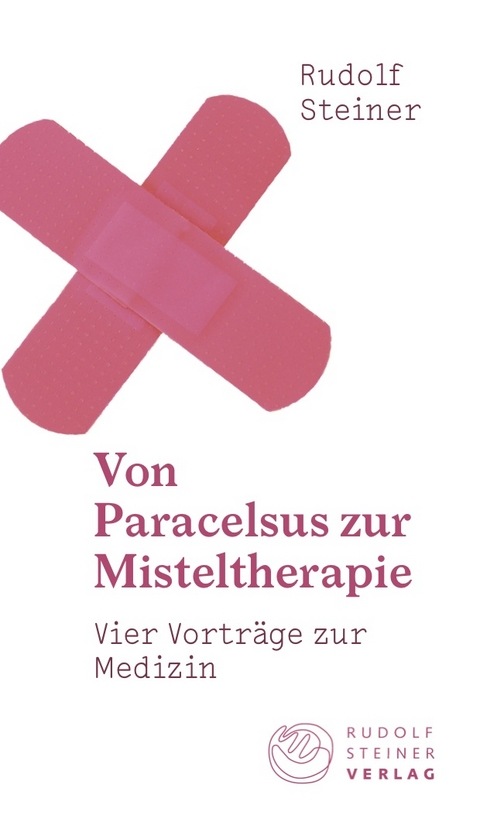 Von Paracelsus zur Misteltherapie - Rudolf Steiner