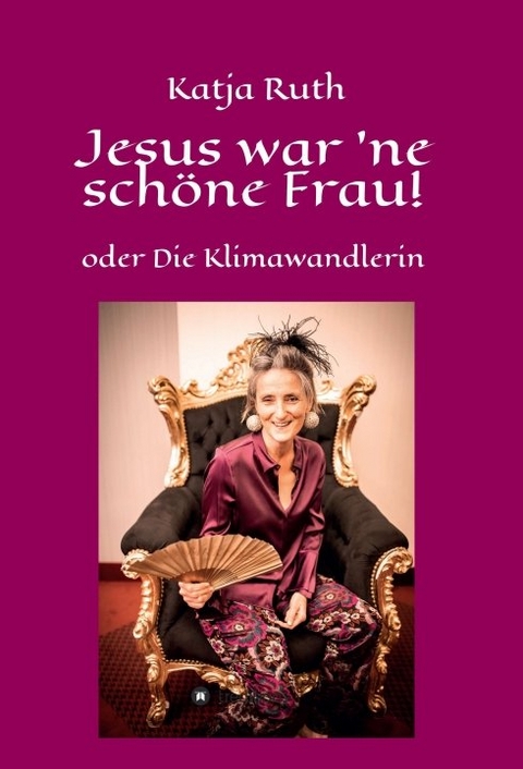 Jesus war 'ne schöne Frau! - Katja Ruth