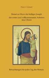 Monat zu Ehren des heiligen Joseph, des ersten und vollkommensten Anbeters Jesu Christi. - Pater J. Eymard